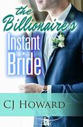 The Billionaire's Instant Bride by CJ Howard
