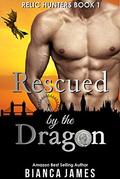 Rescued by the Dragon (Relic Hunters #1) by Bianca James