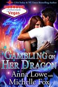 Gambling on Her Dragon by Anna Lowe, Michelle Fox