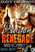 Dragon Renegade: Bad Boy Biker Romance (A Rebel Dragons Motorcycle Club Romance #2) by Zody Grayson