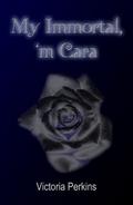 My Immortal, 'm Cara by Victoria Perkins