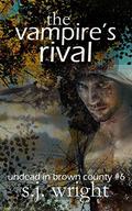The Vampire's Rival: Undead in Brown County #6 by S.J. Wright