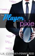 The Player and the Pixie by L.H. Cosway, Penny Reid