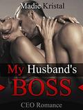 ROMANCE: CEO Romance: My Husband's Boss  (Romance, Billionaire Menage MFM Group MFMM)  (New Adult Short Stories, MMF Menage Romance) by Madie Kristal