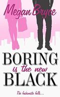 Boring Is The New Black (The Fashionista and The Geek #1) by Megan Bryce