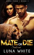 Mate or Die: Soulbound (Ursa Peak #1) by Luna White