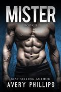 Mister Book 2  (Mister Series) by Avery Phillips
