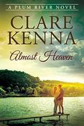 Almost Heaven: A Plum River Novel by Clare Kenna
