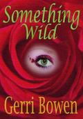 Something Wild by Gerri Bowen