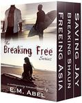 The Breaking Free Series Box Set: Freeing Asia / Breaking Shaun / Saving Jay by E.M. Abel