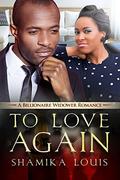 To Love Again: A Billionaire Widower African American Romance by Shamika Louis