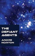 The Defiant Agents by Andre Norton