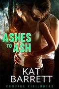 Ashes to Ash (Vampire Vigilantes #1) by Kat Barrett