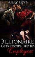 Billionaire Gets Disciplined by Employees (Cuckold Billionaire Stories #5) by Shay Skye
