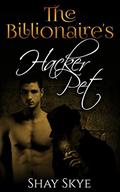 The Billionaire's Hacker Pet (Gay Billionaire Stories #1) by Shay Skye