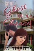 Ghost Of A Chance by C.A. Tibbitts