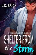 Shelter from the Storm (Ikana College #2) by J.D. Brick