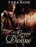 A Grave Desire (A Grave Passion #1) by Tara Rose