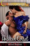 Unlaced Corset  (Rescuing The Seductive Heiress)  (Sensual, Sexy Historical Romance) by Michael Meadows