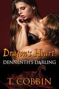 Dragon's Heart: Dennenth's Darling by T. Cobbin