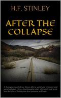 After The Collapse: A dystopian novel of our future after a worldwide economic and social collapse, and the chaos that ensues. by H.F. Stinley