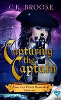 Capturing The Captain (American Pirate Romances #1) by C.K. Brooke