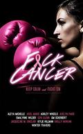 F*ck Cancer: An Anthology by Aleya Michelle