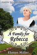 Fairfield Amish Romance: A Family for Rebecca (Amish Troyer Sisters #3) by Elanor Miller