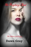 The Vampire Legacy VI: The Prophecy's End by Dawn Gray