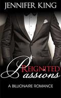 A Billionaire Romance: Reignited Passions  : (Billionaire, Billionaire Bachelors, Billionaire Boys Club Romance, Step brother, BOOK #4) by Jennifer King