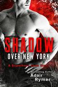 Shadow Over New York: A Superhero Love Story by Adair Rymer