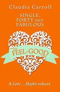Single, Forty and Fabulous!: A Love…Maybe Valentine eShort by Claudia Carroll