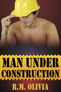 Man Under Construction by R.M. Olivia