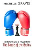 The Battle of The Brains (The Misadventures of Maggie Moore #2) by Michelle Graves
