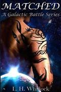 Matched (Galactic Battle #1) by L.H. Whitlock