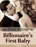 ROMANCE: Billionaire Romance: First Chance - Billionaire's First Baby  (Billionaire Romance Pregnancy Contemporary New Adult Fantasy Romance)  (New Adult ... Romance, New Adult Short Stories) by T. Massey