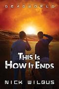 This Is How It Ends by Nick Wilgus