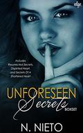 Unforeseen Secrets: Includes: Resurrected Secrets, Dispirited Heart, and Secrets Of A Shattered Heart by N. Nieto