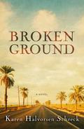 Broken Ground (Broken Ground #1) by Karen Halvorsen Schreck