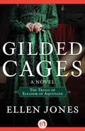 Gilded Cages: The Trials of Eleanor of Aquitaine (The Queens of Love and War #3) by Ellen Jones