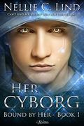 Her Cyborg (Bound by Her #1) by Nellie C. Lind