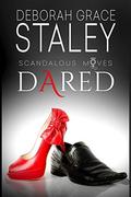 Dared: Scandalous Moves Series by Deborah Grace Staley