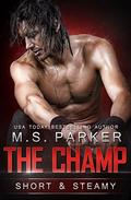 The Champ: Short & Steamy by M. S. Parker