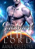 Grabbed By The Alien Lord by Aana Celestya