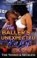 The Baller's Unexpected Baby (The Young & Reckless #1) by Sabrina Sims McAfee