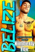 Belize: Bad Boys on the Beach Book Two by Kimberly Fox