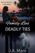 Family Lies Deadly Ties by J.A. Marx