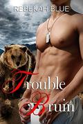 Trouble Bruin by Rebekah Blue