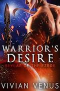 Warrior's Desire: Reylar of the Ezrok - SciFi Alien Romance  (Bonus Book included!) by Vivian Venus