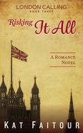 Risking It All (London Calling, #3) by Kat Faitour